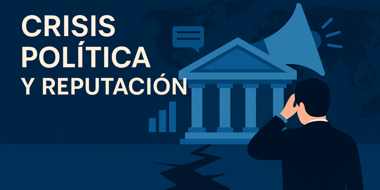 Crisis política: comprender el origen, las consecuencias y sus derivaciones reputacionales
